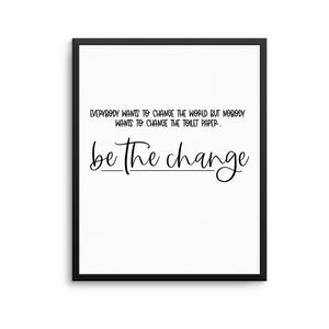 BE THE CHANGE Print