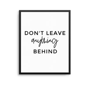 DON'T LEAVE ANYTHING Print