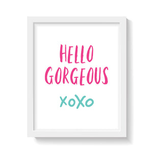 HELLO GORGEOUS XOXO Print