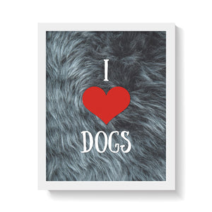 I LOVE DOGS Print