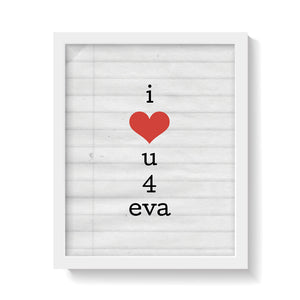 I LOVE U 4 EVA Print