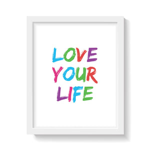 LOVE YOUR LIFE Print