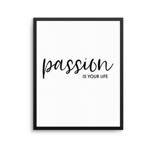PASSION IS YOUR LIFE Print