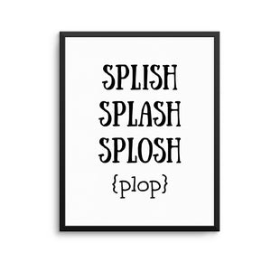 SPLISH SPLASH PLOP Print