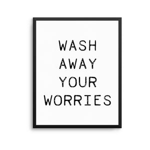 WASH AWAY YOUR WORRIES Print